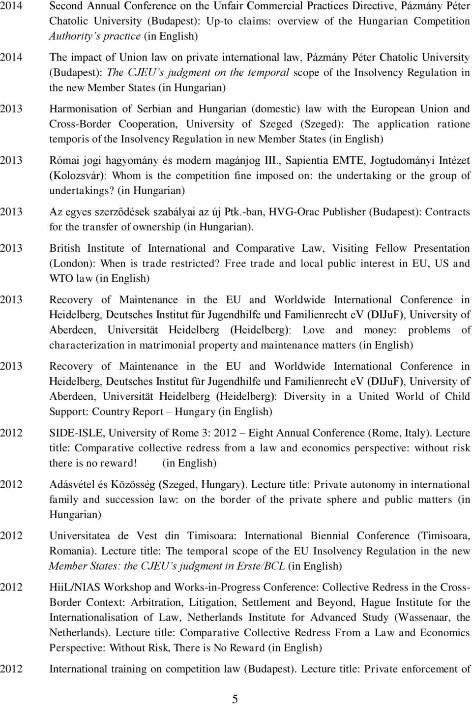 Member States (in Hungarian) 2013 Harmonisation of Serbian and Hungarian (domestic) law with the European Union and Cross-Border Cooperation, University of Szeged (Szeged): The application ratione