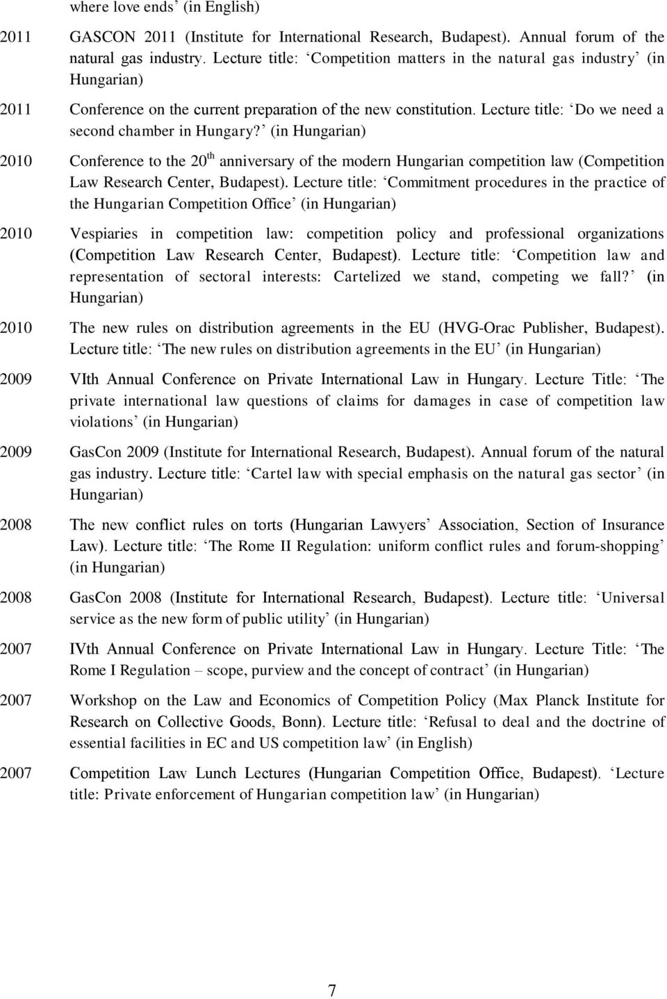 (in Hungarian) 2010 Conference to the 20 th anniversary of the modern Hungarian competition law (Competition Law Research Center, Budapest).