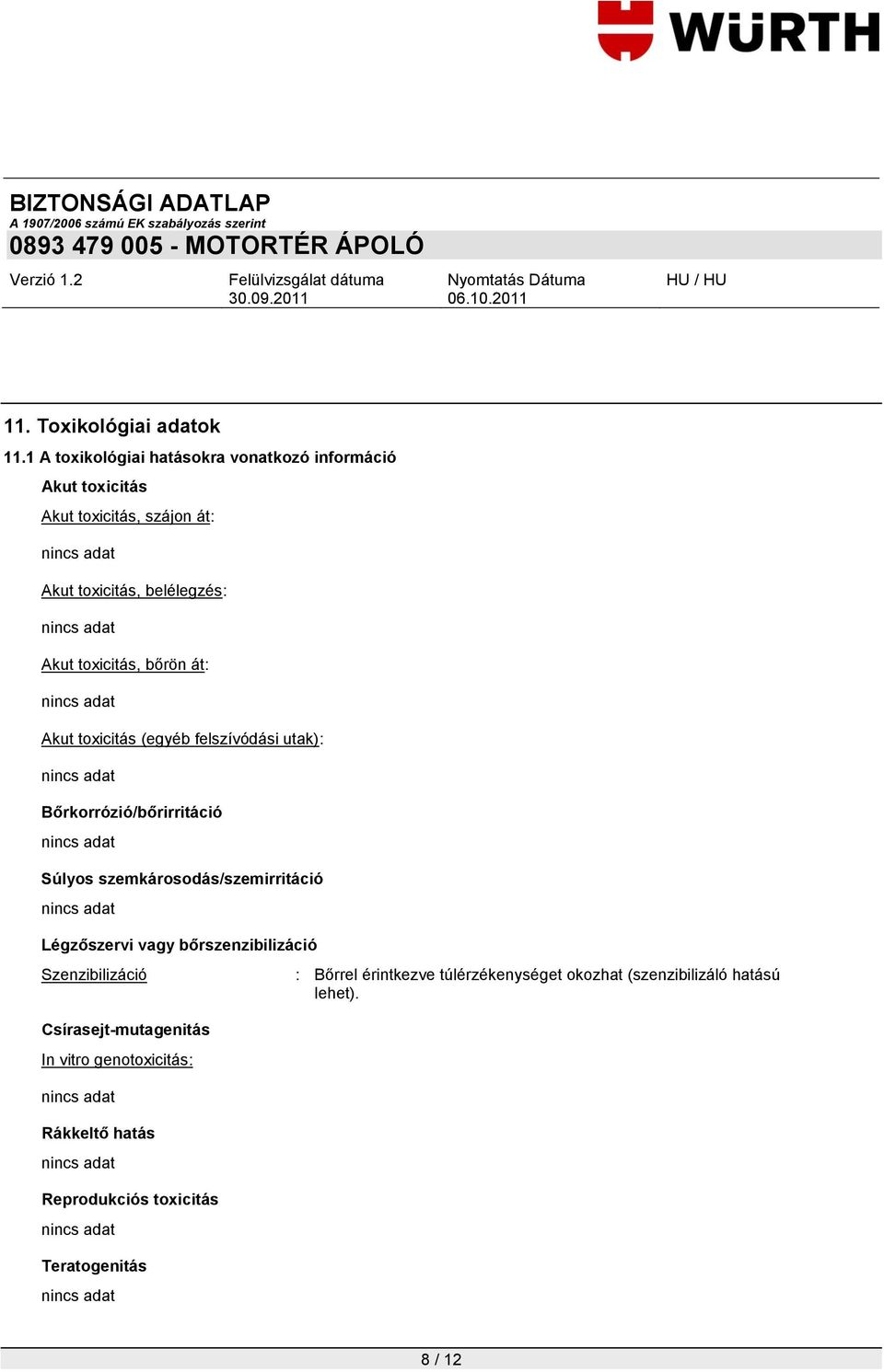 toxicitás, bőrön át: Akut toxicitás (egyéb felszívódási utak): Bőrkorrózió/bőrirritáció Súlyos szemkárosodás/szemirritáció