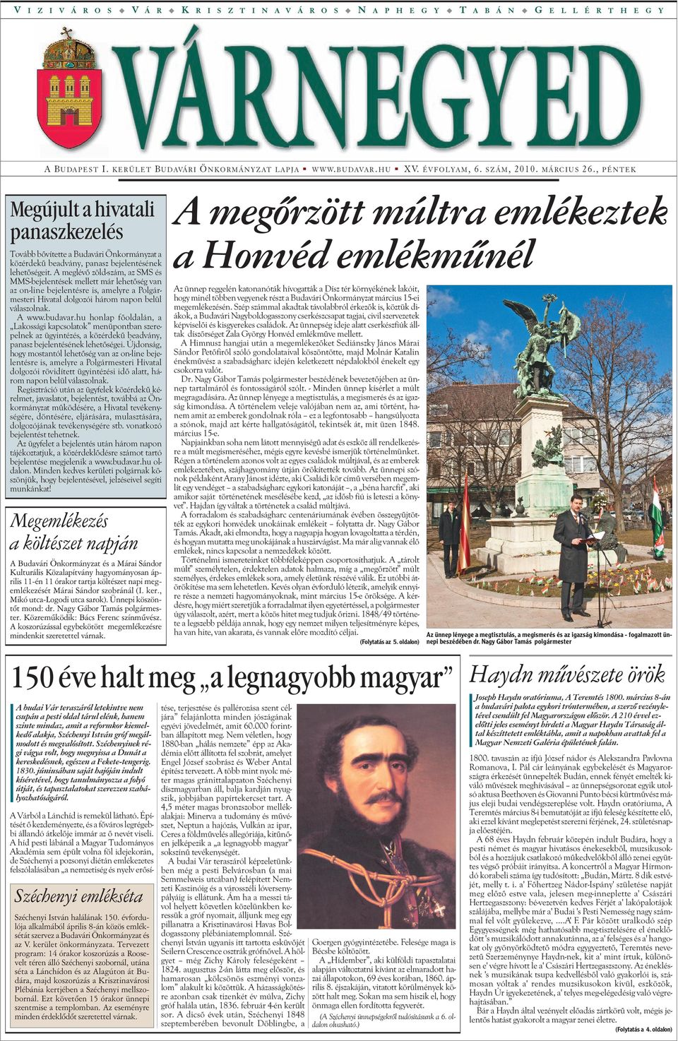 A meglévõ zöld-szám, az SMS és MMS-bejelentések mellett már lehetõség van az on-line bejelentésre is, amelyre a Polgármesteri Hivatal dolgozói három napon belül válaszolnak. A www.budavar.