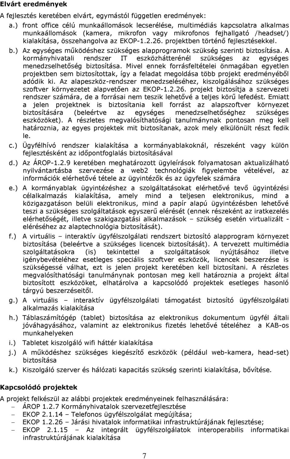 projektben történő fejlesztésekkel. b.) Az egységes működéshez szükséges alapprogramok szükség szerinti biztosítása.