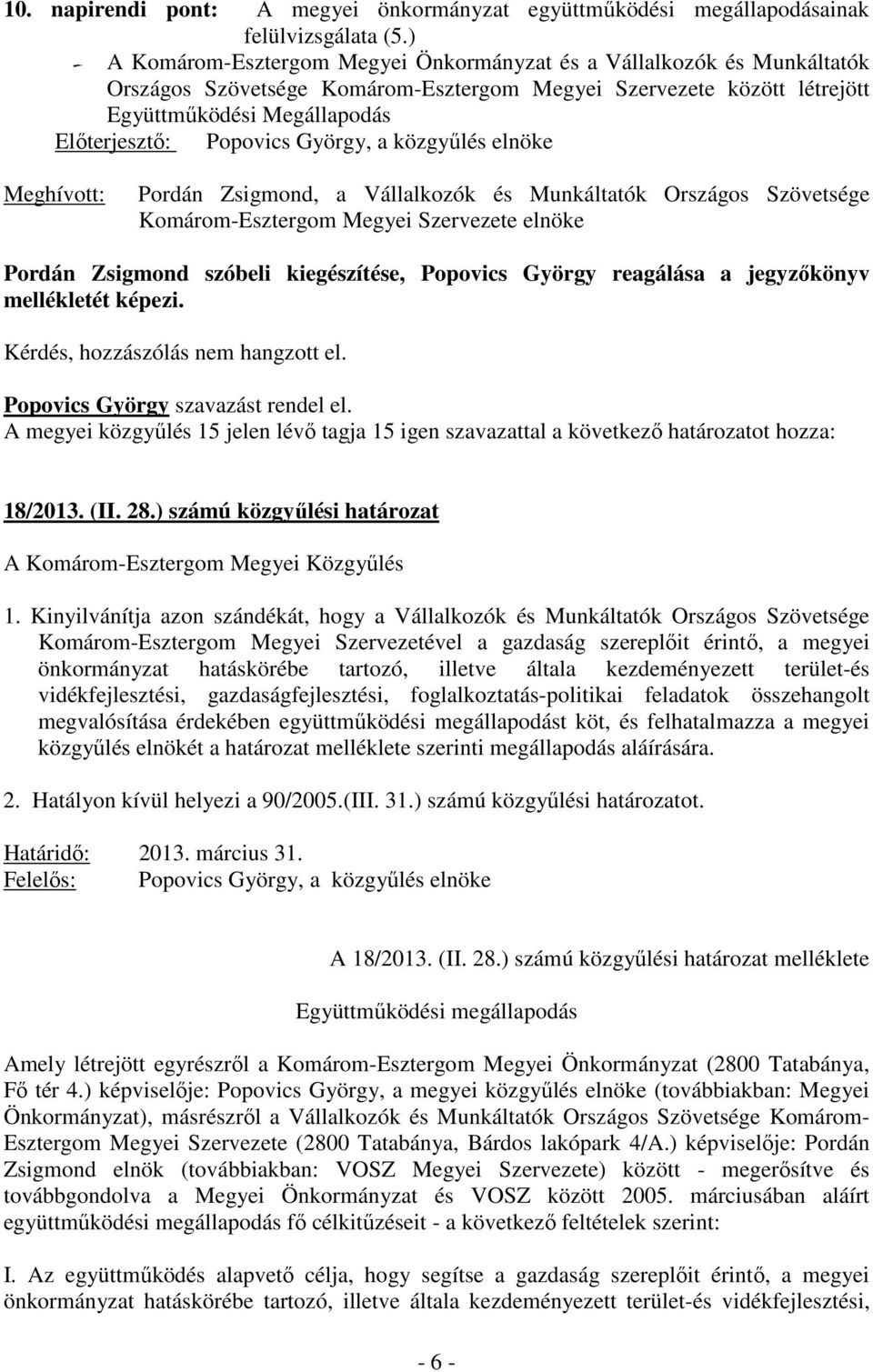 György, a közgyűlés elnöke Meghívott: Pordán Zsigmond, a Vállalkozók és Munkáltatók Országos Szövetsége Komárom-Esztergom Megyei Szervezete elnöke Pordán Zsigmond szóbeli kiegészítése, Popovics