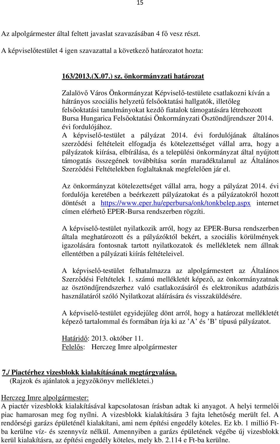 támogatására létrehozott Bursa Hungarica Felsőoktatási Önkormányzati Ösztöndíjrendszer 2014. évi fordulójához. A képviselő-testület a pályázat 2014.