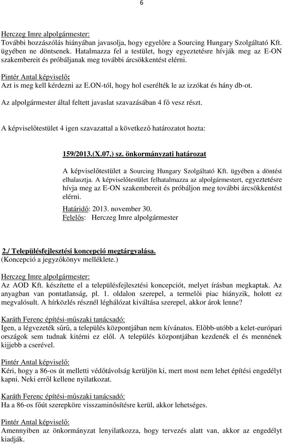 ON-tól, hogy hol cserélték le az izzókat és hány db-ot. Az alpolgármester által feltett javaslat szavazásában 4 fő vesz részt.