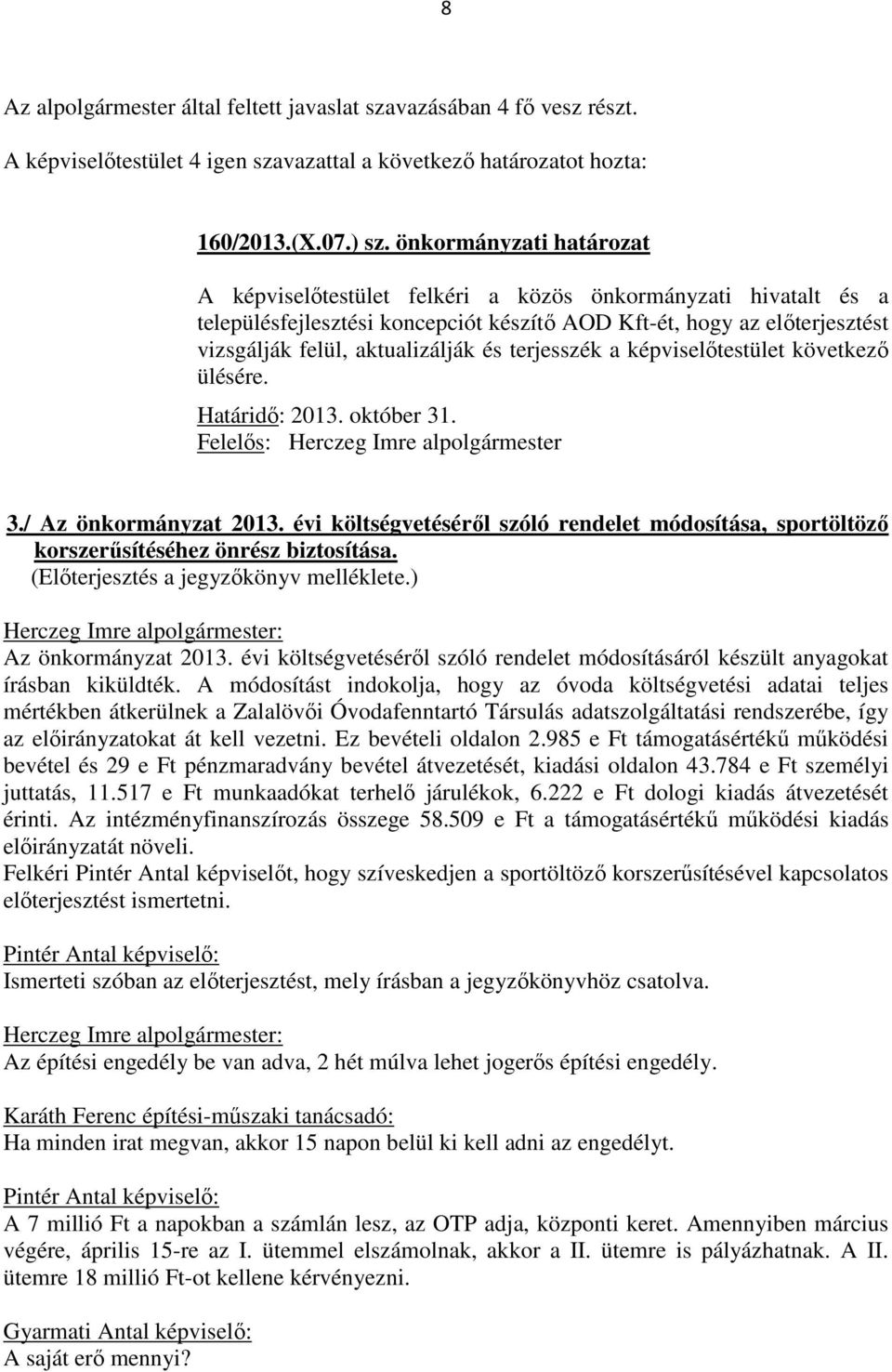 terjesszék a képviselőtestület következő ülésére. Határidő: 2013. október 31. Felelős: Herczeg Imre alpolgármester 3./ Az önkormányzat 2013.