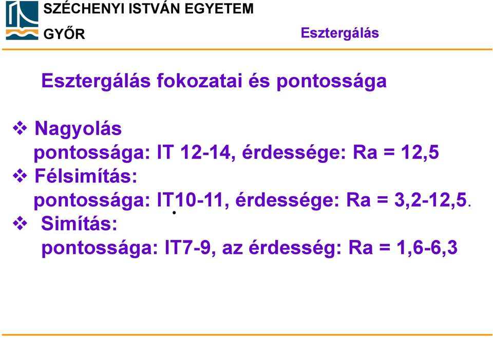 érdessége: Ra = 12,5 Félsimítás: pontossága: IT10-11,