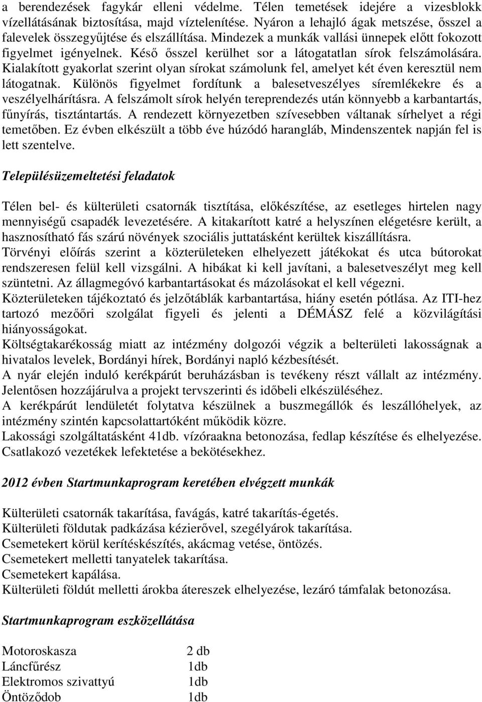 Késı ısszel kerülhet sor a látogatatlan sírok felszámolására. Kialakított gyakorlat szerint olyan sírokat számolunk fel, amelyet két éven keresztül nem látogatnak.