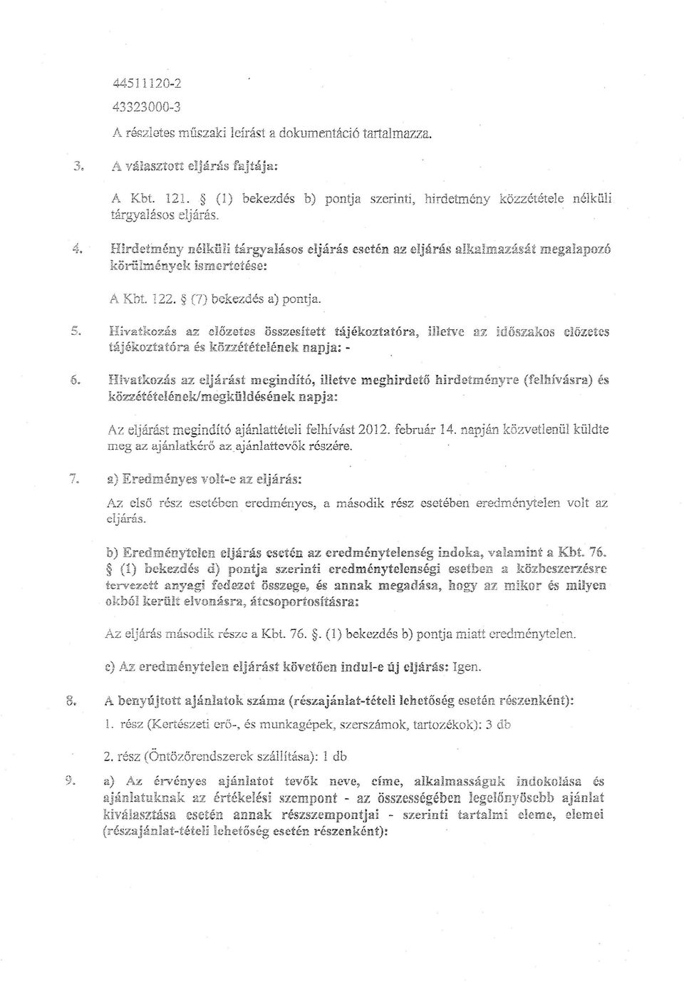 l<1--t 12~ (7)' -' ct ' a). f'~lu] "L.. j oekez es a pontja. 5. Hivatkozás az előzetes összesített tájékoztatóra, illetve az időszakos előzetes tájékoztatóra és közzétételének napja: - 6.