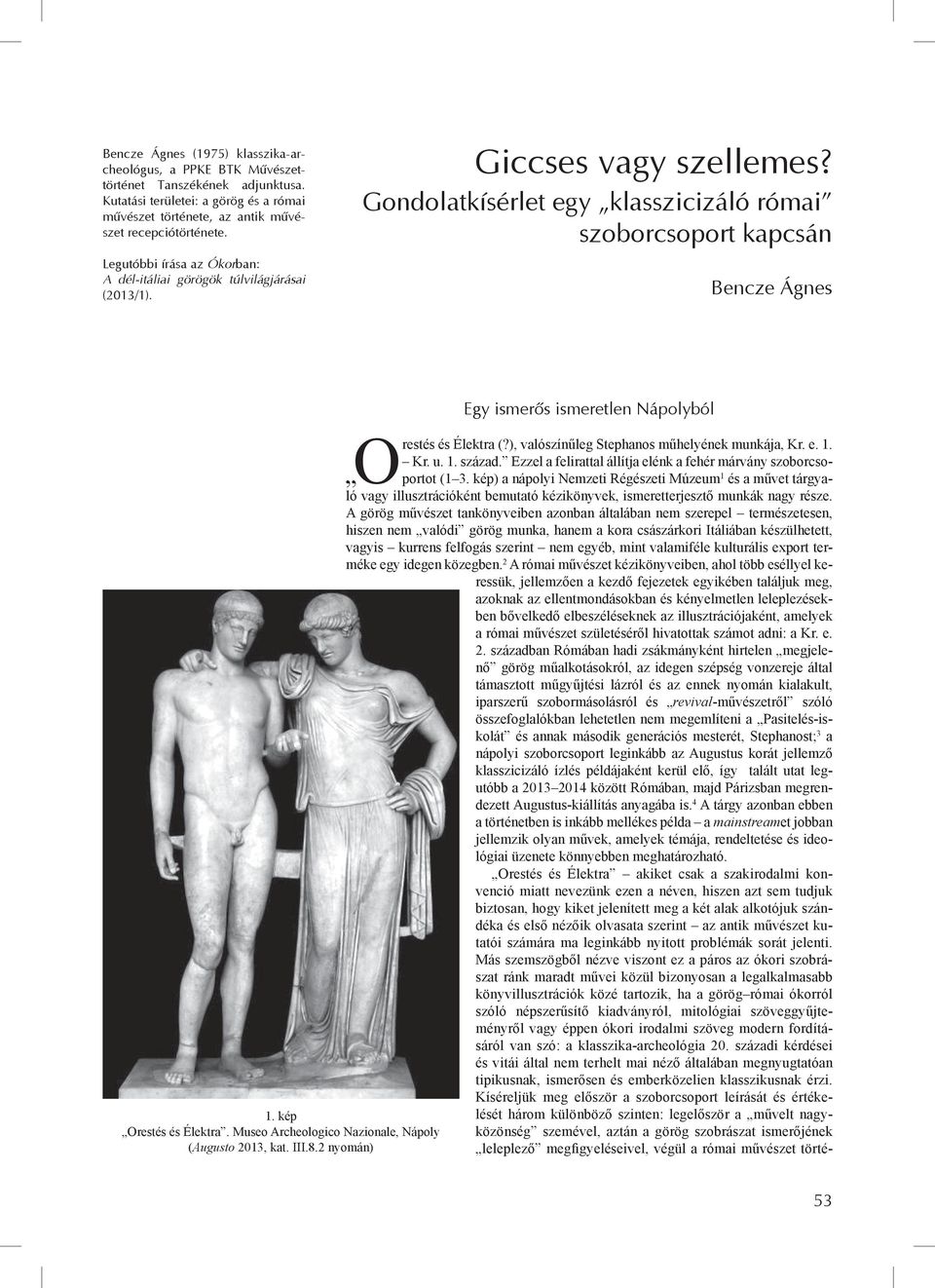 kép Orestés és Élektra. Museo Archeologico Nazionale, Nápoly (Augusto 2013, kat. III.8.2 nyomán) Egy ismerős ismeretlen Nápolyból és Élektra (?), valószínűleg Stephanos műhelyének munkája, Kr. e. 1.