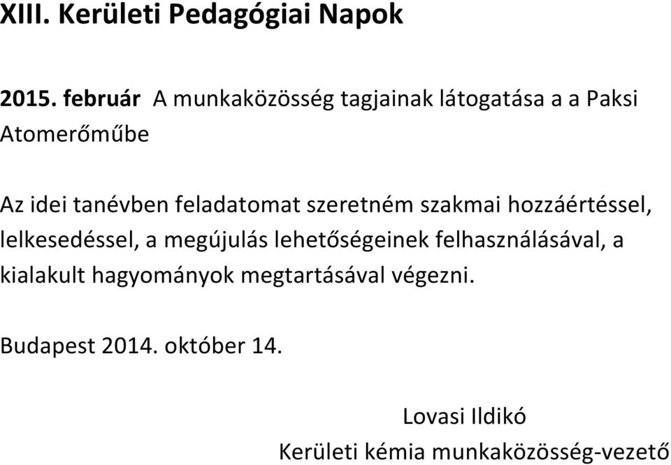 feladatomat szeretném szakmai hozzáértéssel, lelkesedéssel, a megújulás lehetőségeinek