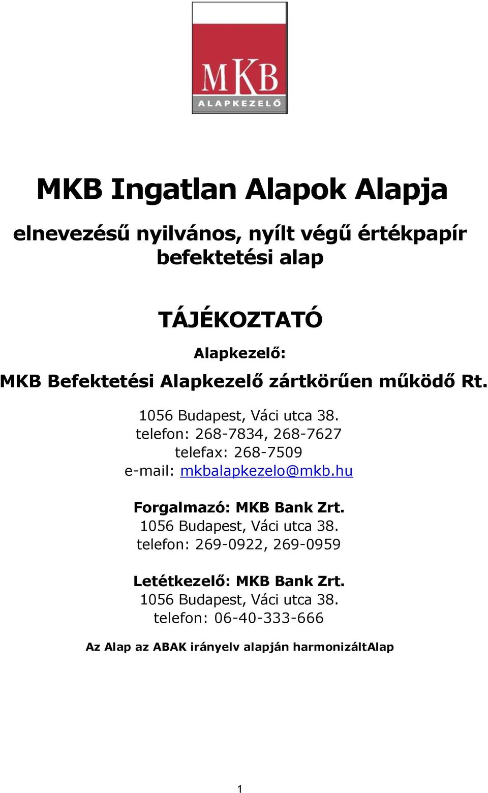 telefon: 268-7834, 268-7627 telefax: 268-7509 e-mail: mkbalapkezelo@mkb.hu Forgalmazó: MKB Bank Zrt.