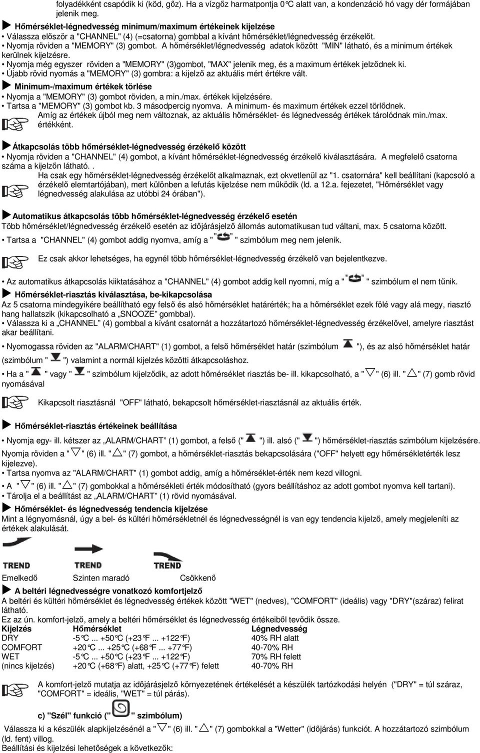 A hőmérséklet/légnedvesség adatok között "MIN" látható, és a minimum értékek kerülnek kijelzésre. Nyomja még egyszer röviden a "MEMORY" (3)gombot, "MAX" jelenik meg, és a maximum értékek jelződnek ki.