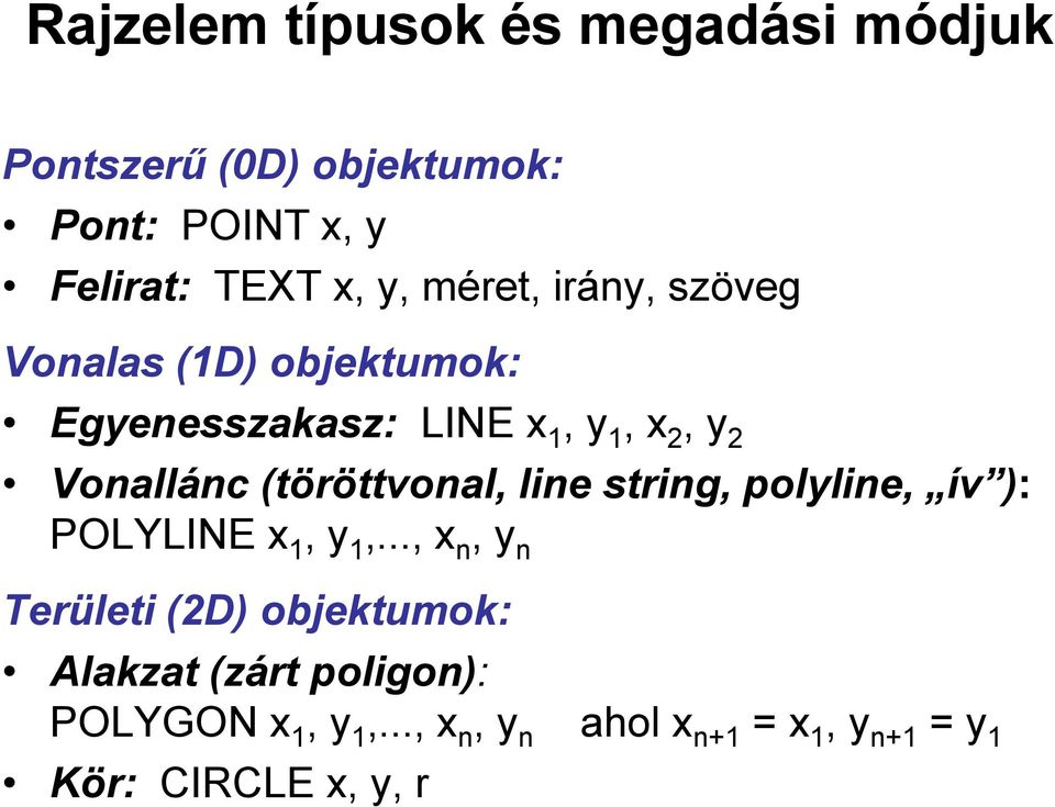 (töröttvonal, line string, polyline, ív ): POLYLINE x 1, y 1,.
