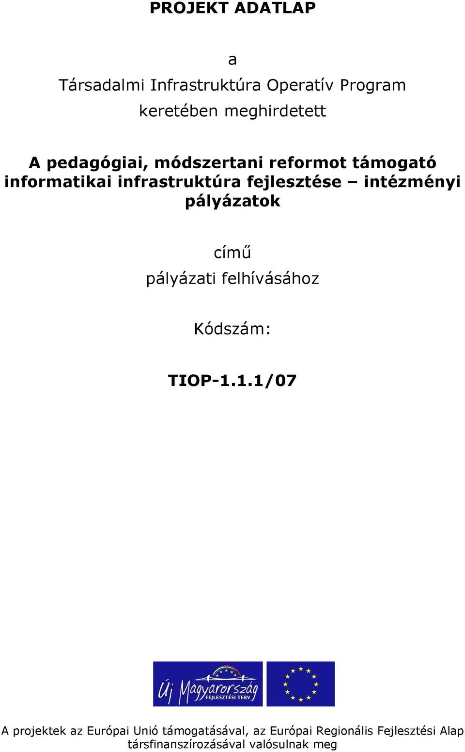 intézményi pályázatok című pályázati felhívásához Kódszám: TIOP-1.