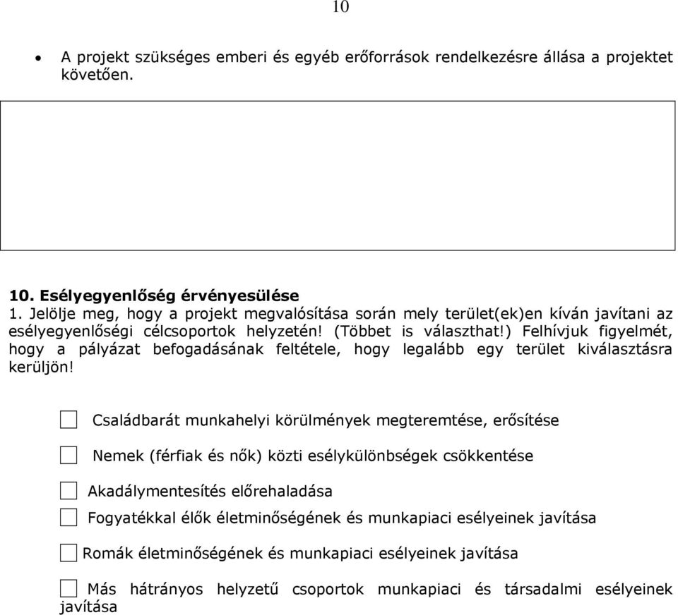 ) Felhívjuk figyelmét, hogy a pályázat befogadásának feltétele, hogy legalább egy terület kiválasztásra kerüljön!