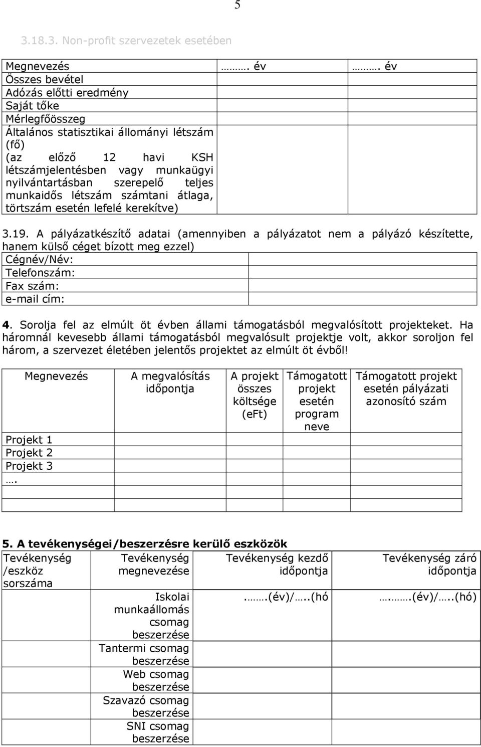 teljes munkaidős létszám számtani átlaga, törtszám esetén lefelé kerekítve) 3.19.