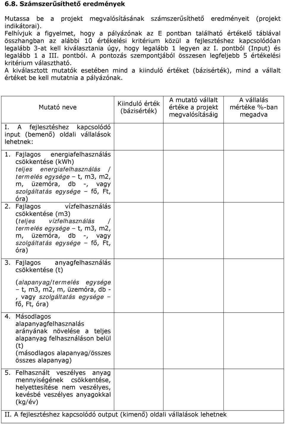 úgy, hogy legalább 1 legyen az I. pontból (Input) és legalább 1 a III. pontból. A pontozás szempontjából összesen legfeljebb 5 értékelési kritérium választható.