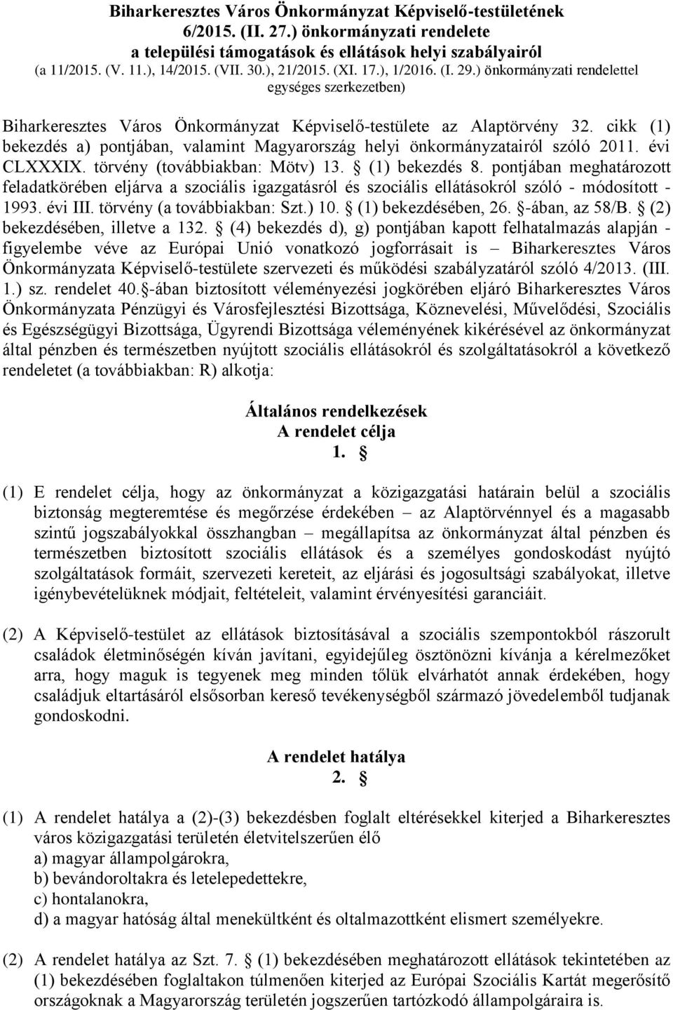 cikk (1) bekezdés a) pontjában, valamint Magyarország helyi önkormányzatairól szóló 2011. évi CLXXXIX. törvény (továbbiakban: Mötv) 13. (1) bekezdés 8.