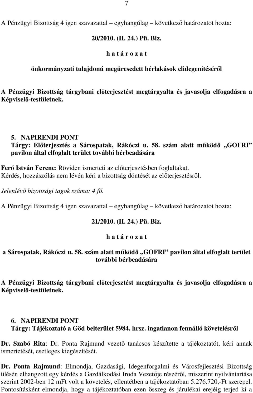 szám alatt mőködı,,gofri pavilon által elfoglalt terület további bérbeadására Feró István Ferenc: Röviden ismerteti az elıterjesztésben foglaltakat.