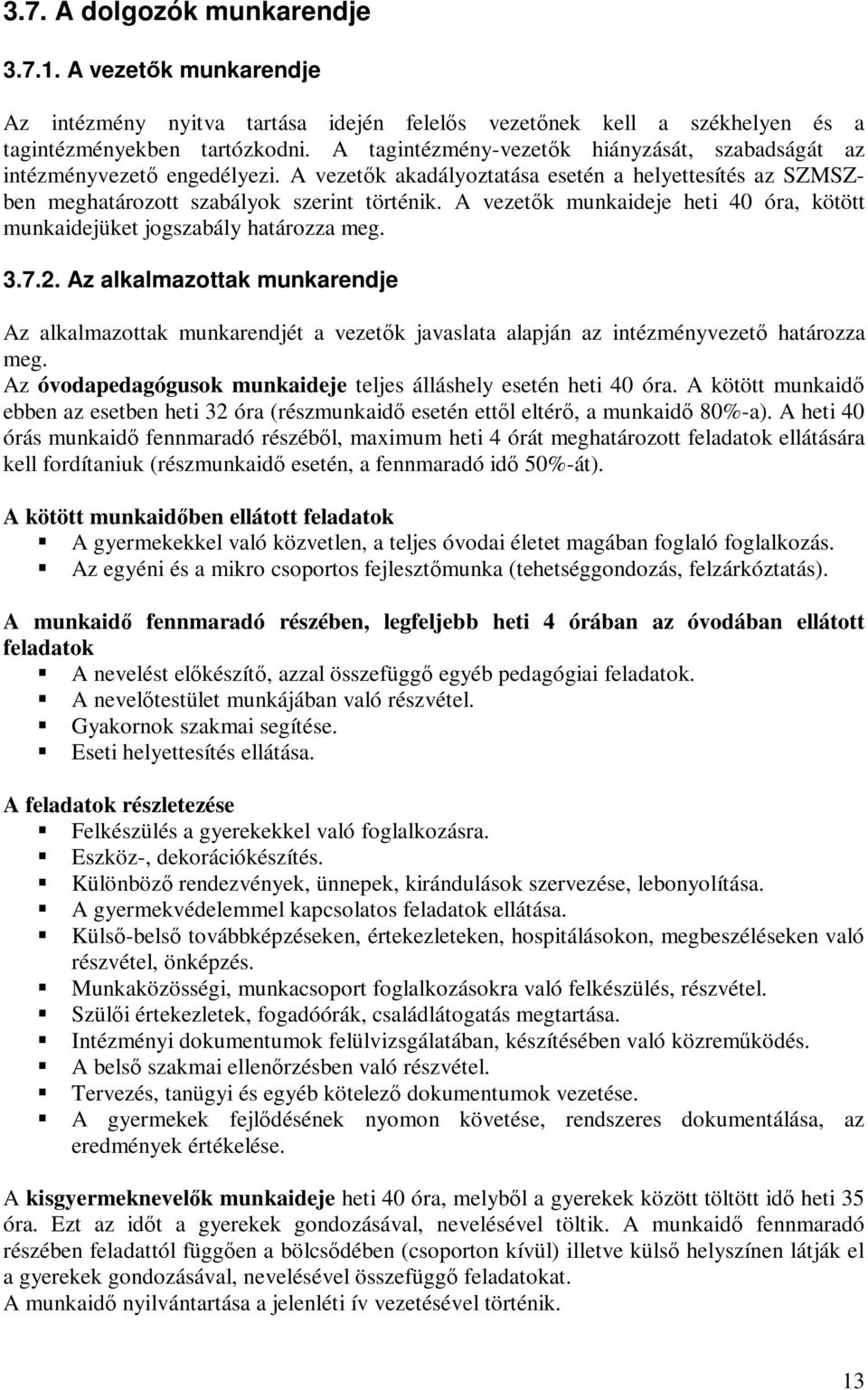 A vezetők munkaideje heti 40 óra, kötött munkaidejüket jogszabály határozza meg. 3.7.2.