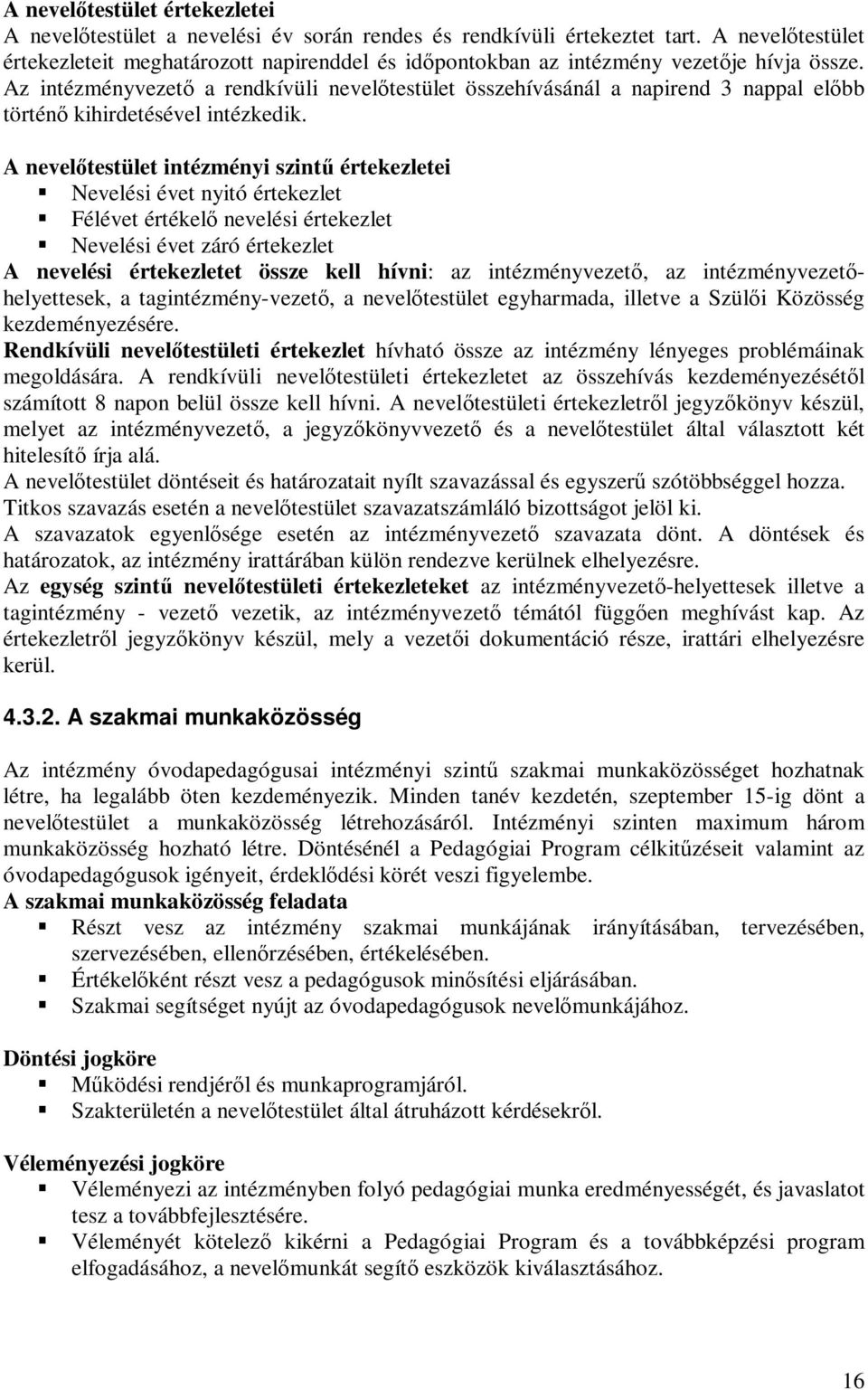 Az intézményvezető a rendkívüli nevelőtestület összehívásánál a napirend 3 nappal előbb történő kihirdetésével intézkedik.