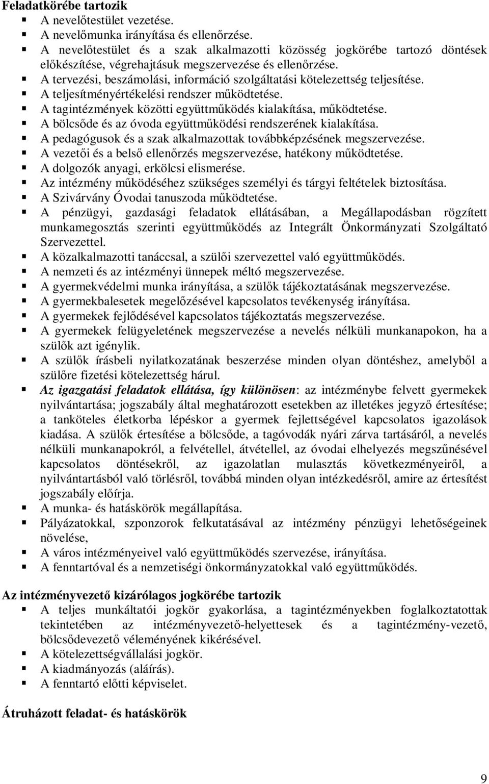 A tervezési, beszámolási, információ szolgáltatási kötelezettség teljesítése. A teljesítményértékelési rendszer működtetése. A tagintézmények közötti együttműködés kialakítása, működtetése.