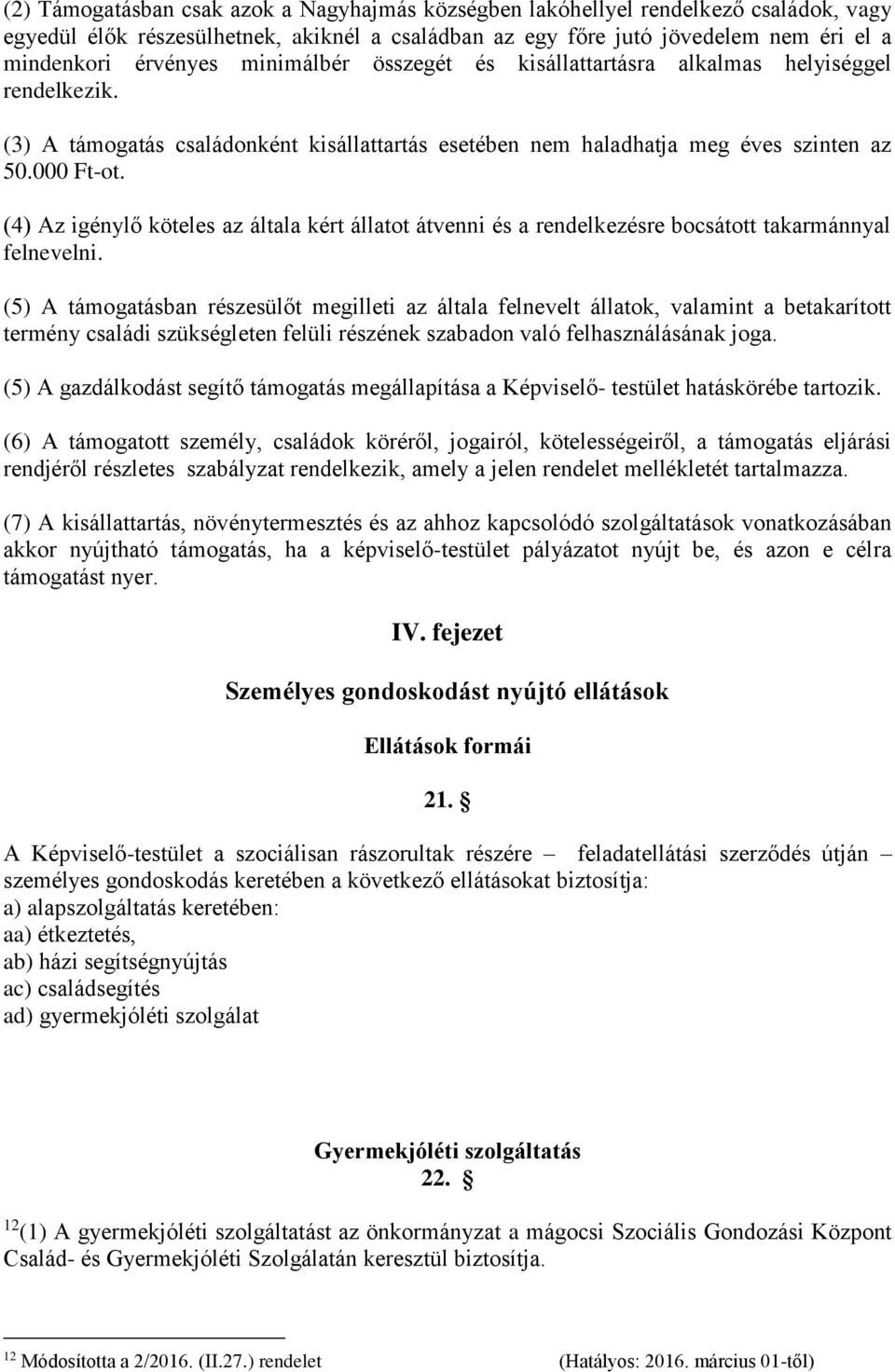 (4) Az igénylő köteles az általa kért állatot átvenni és a rendelkezésre bocsátott takarmánnyal felnevelni.