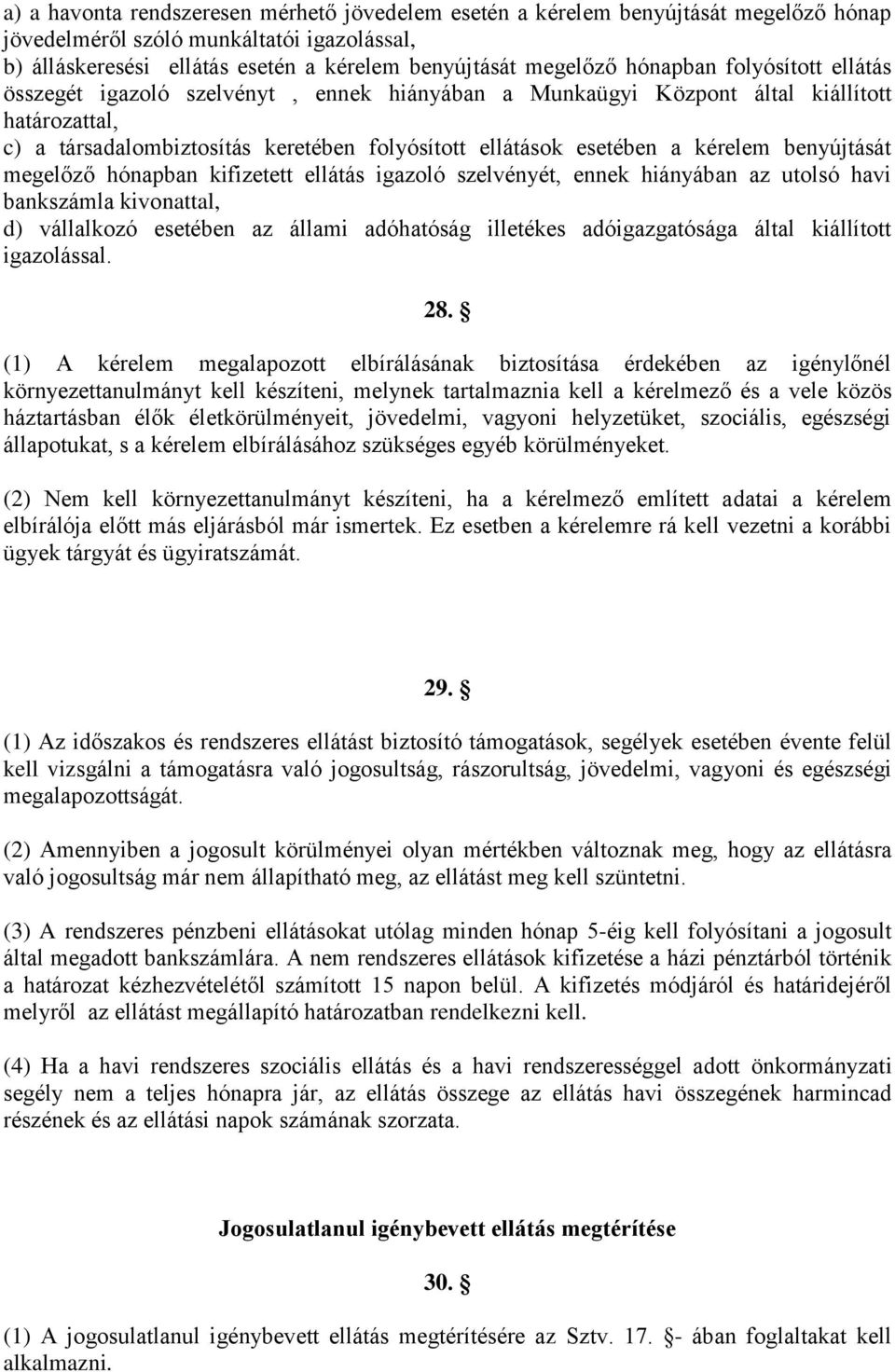 kérelem benyújtását megelőző hónapban kifizetett ellátás igazoló szelvényét, ennek hiányában az utolsó havi bankszámla kivonattal, d) vállalkozó esetében az állami adóhatóság illetékes