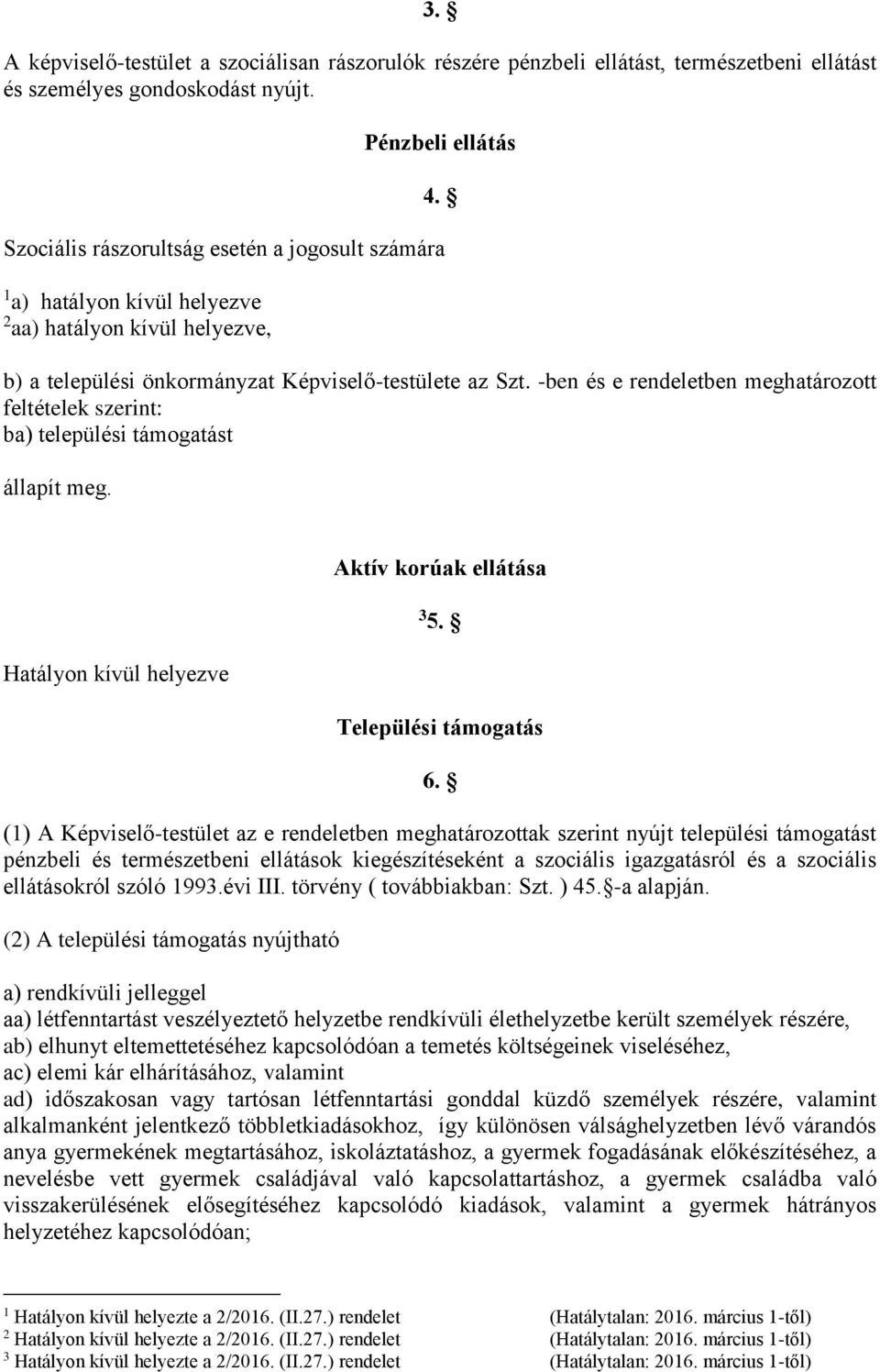 -ben és e rendeletben meghatározott feltételek szerint: ba) települési támogatást állapít meg. Hatályon kívül helyezve Aktív korúak ellátása 3 5. Települési támogatás 6.