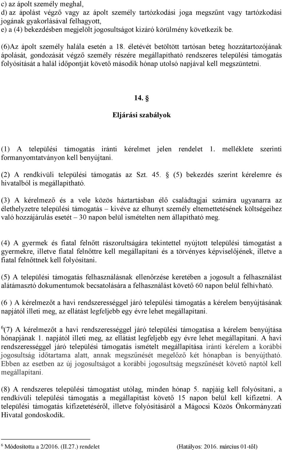 életévét betöltött tartósan beteg hozzátartozójának ápolását, gondozását végző személy részére megállapítható rendszeres települési támogatás folyósítását a halál időpontját követő második hónap