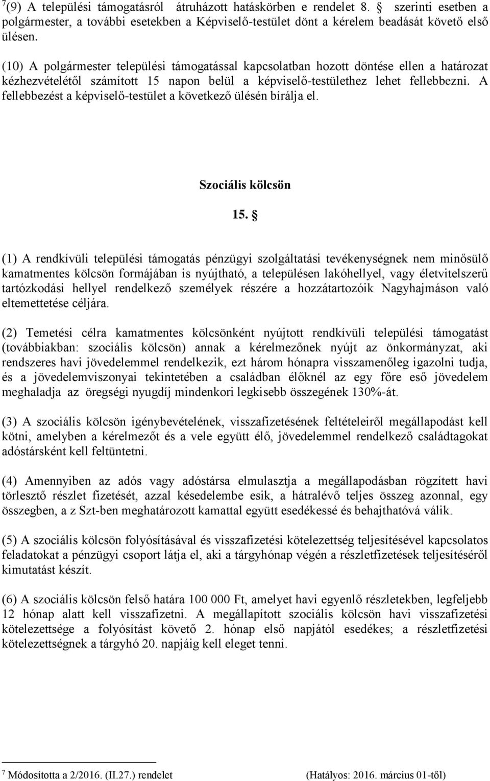 A fellebbezést a képviselő-testület a következő ülésén bírálja el. Szociális kölcsön 15.