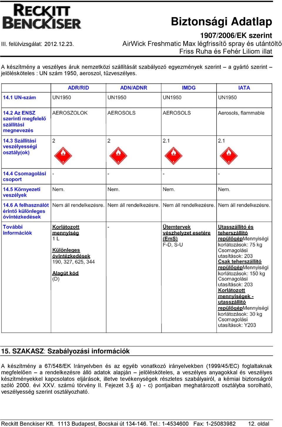 álló adatok alapján jelölésköteles, a veszélyes anyagokkal és veszélyes készítményekkel kapcsolatos eljárások, illetve tevékenységek részletes szabályairól, a