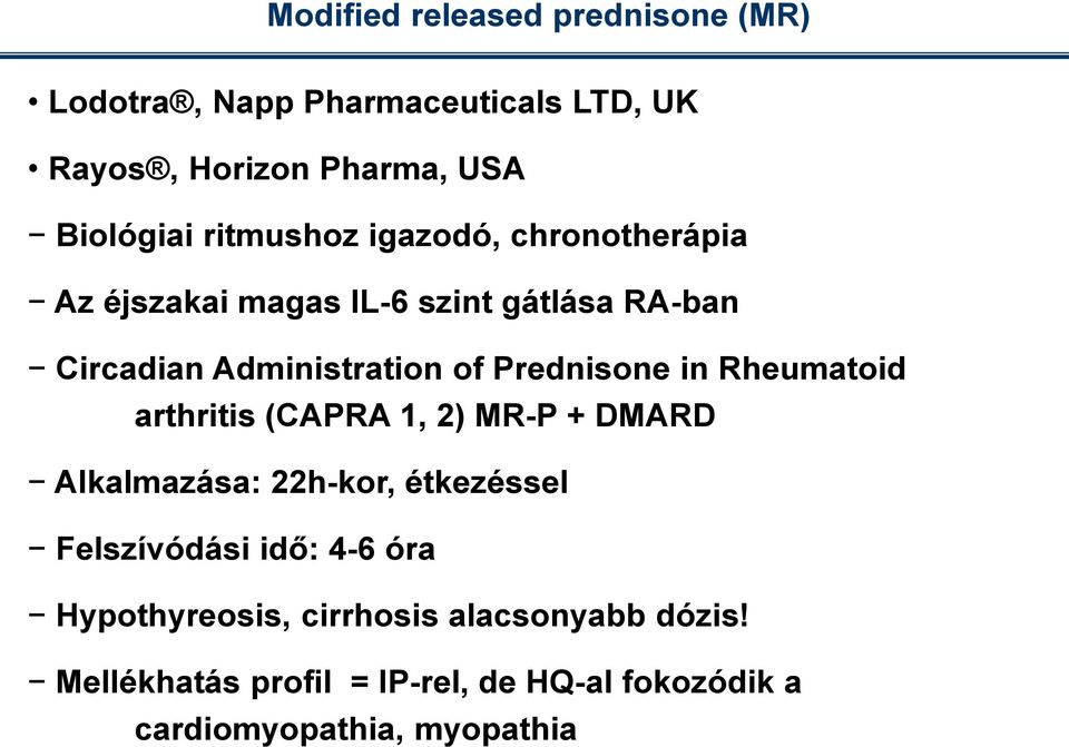 Prednisone in Rheumatoid arthritis (CAPRA 1, 2) MR-P + DMARD Alkalmazása: 22h-kor, étkezéssel Felszívódási idő: