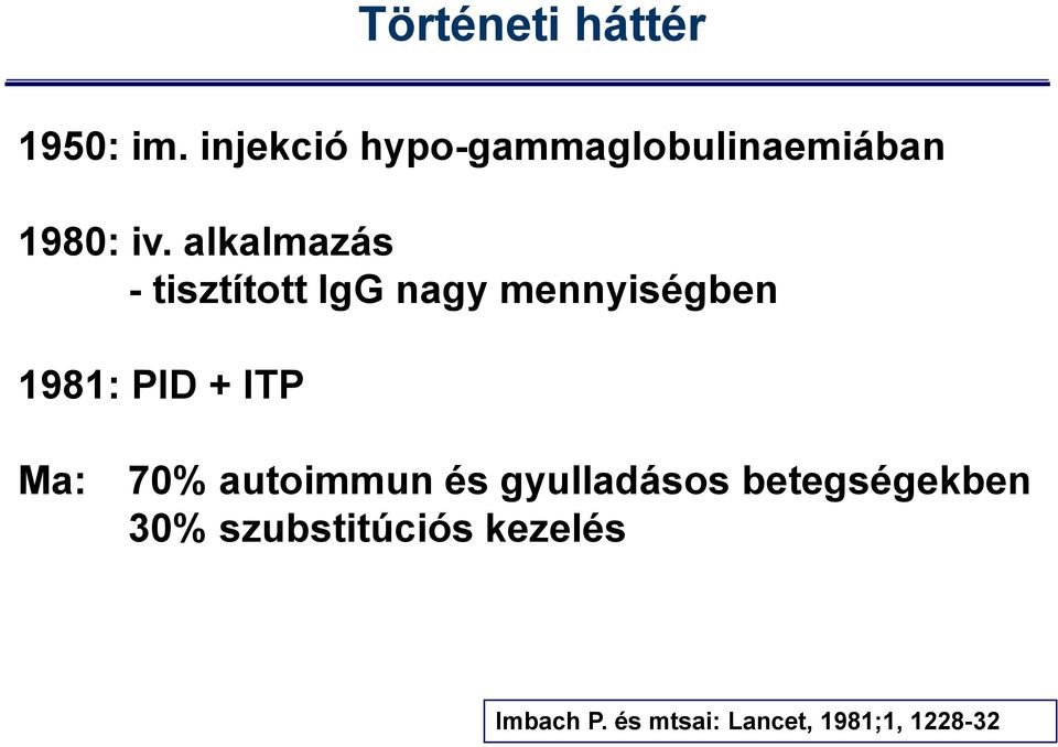 alkalmazás - tisztított IgG nagy mennyiségben 1981: PID + ITP
