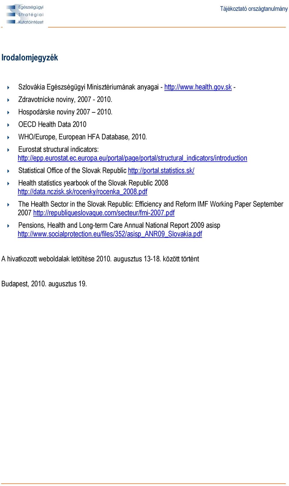 eu/portal/page/portal/structural_indicators/introduction Statistical Office of the Slovak Republic http://portal.statistics.sk/ Health statistics yearbook of the Slovak Republic 2008 http://data.