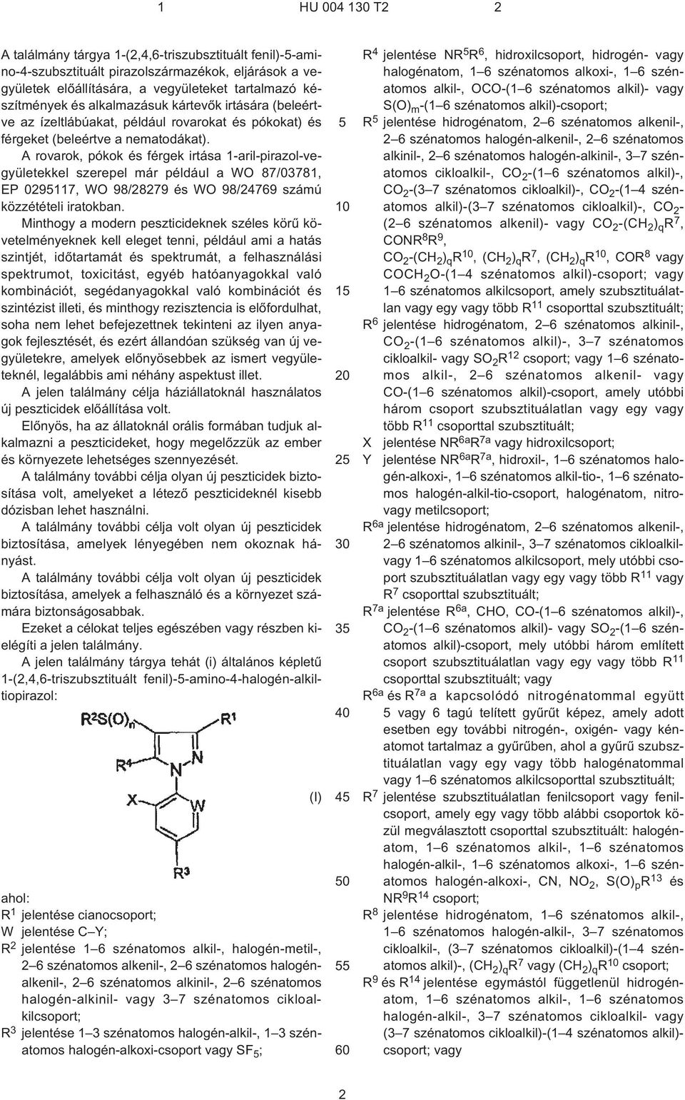 A rovarok, pókok és férgek irtása 1¹aril-pirazol-vegyületekkel szerepel már például a WO 87/03781, EP 029117, WO 98/28279 és WO 98/24769 számú közzétételi iratokban.