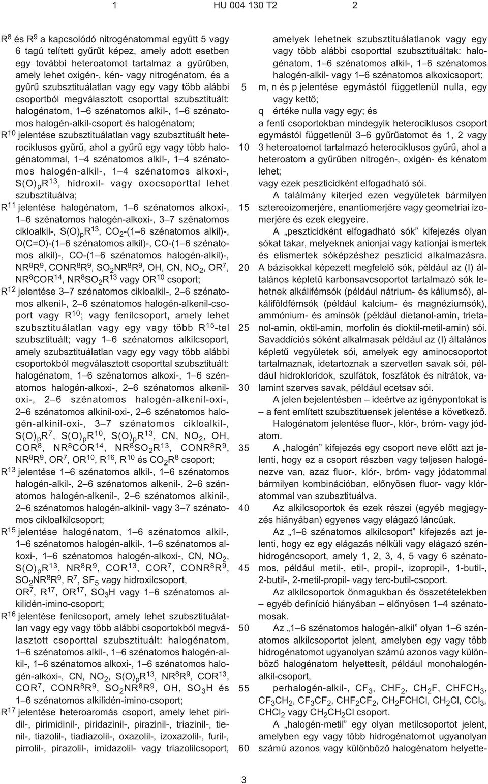 jelentése szubsztituálatlan vagy szubsztituált heterociklusos gyûrû, ahol a gyûrû egy vagy több halogénatommal, 1 4 szénatomos alkil¹, 1 4 szénatomos halogén-alkil¹, 1 4 szénatomos alkoxi¹, S(O) p R