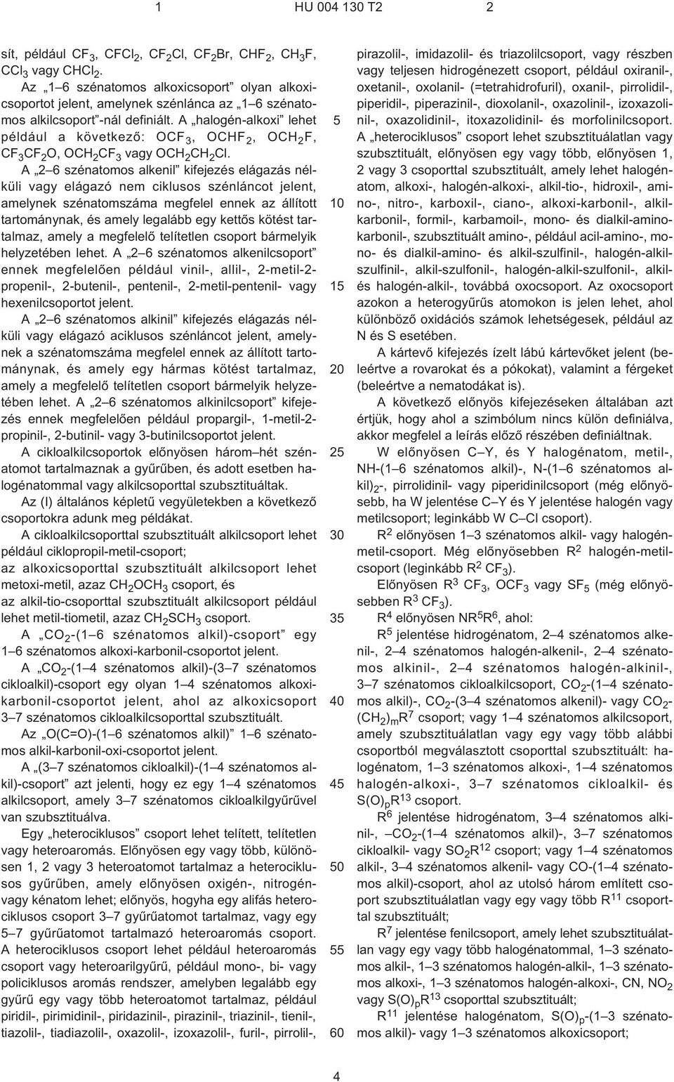 A halogén-alkoxi lehet például a következõ: OCF 3, OCHF 2, OCH 2 F, CF 3 CF 2 O, OCH 2 CF 3 vagy OCH 2 CH 2 Cl.