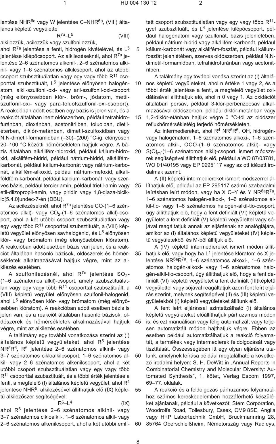 Az alkilezéseknél, ahol R 7a jelentése 2 6 szénatomos alkenil¹, 2 6 szénatomos alkinil- vagy 1 6 szénatomos alkilcsoport, ahol az utóbbi csoport szubsztituálatlan vagy egy vagy több R 11 csoporttal