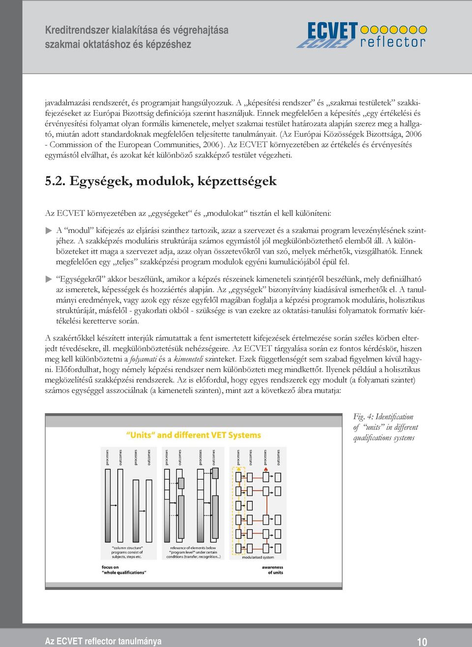 megfelelően teljesítette tanulmányait. (Az Európai Közösségek Bizottsága, 2006 - Commission of the European Communities, 2006 ).