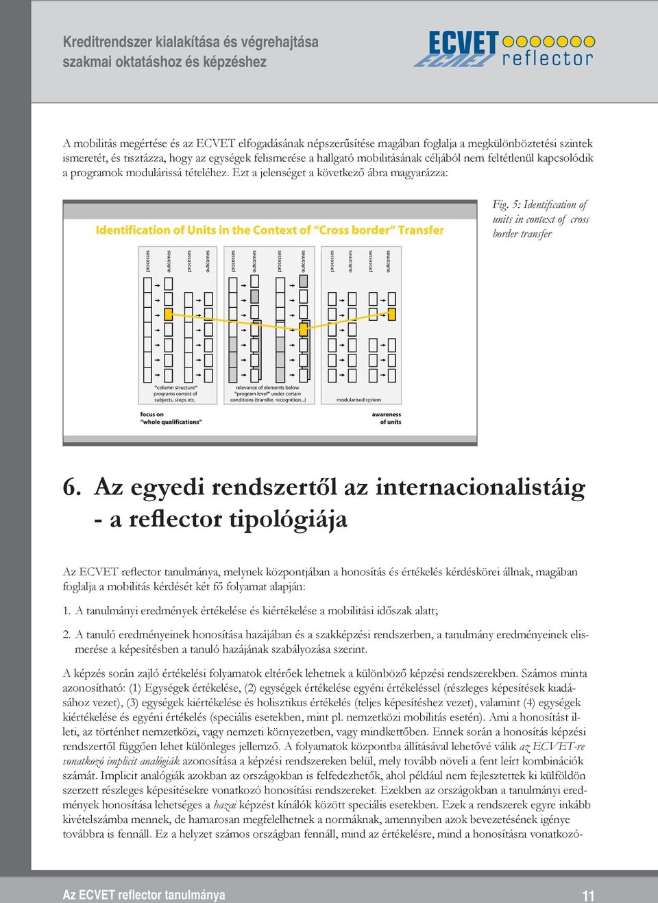 Az egyedi rendszertől az internacionalistáig - a reflector tipológiája, melynek központjában a honosítás és értékelés kérdéskörei állnak, magában foglalja a mobilitás kérdését két fő folyamat