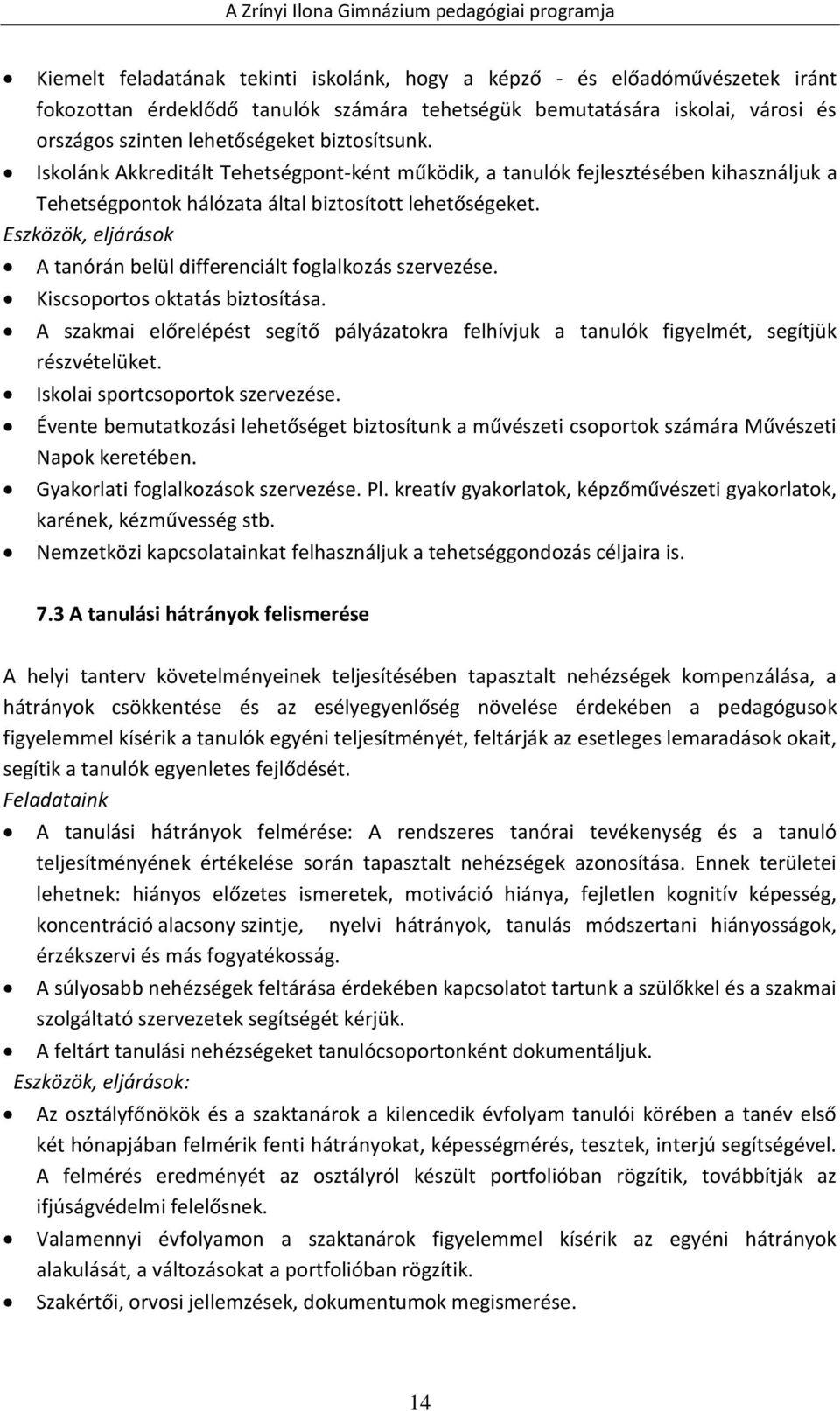 Eszközök, eljárások A tanórán belül differenciált foglalkozás szervezése. Kiscsoportos oktatás biztosítása.