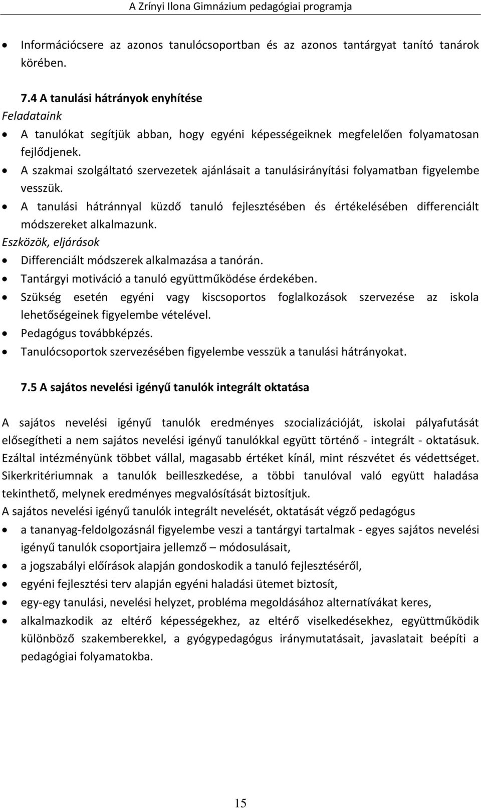 A szakmai szolgáltató szervezetek ajánlásait a tanulásirányítási folyamatban figyelembe vesszük.