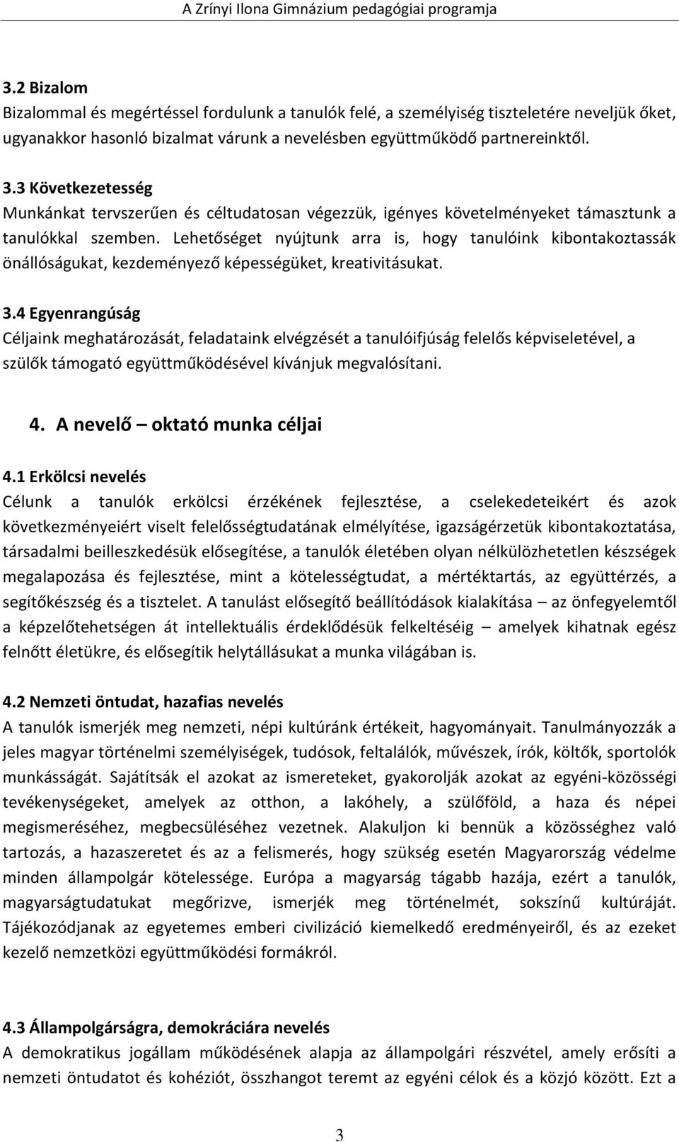 Lehetőséget nyújtunk arra is, hogy tanulóink kibontakoztassák önállóságukat, kezdeményező képességüket, kreativitásukat. 3.