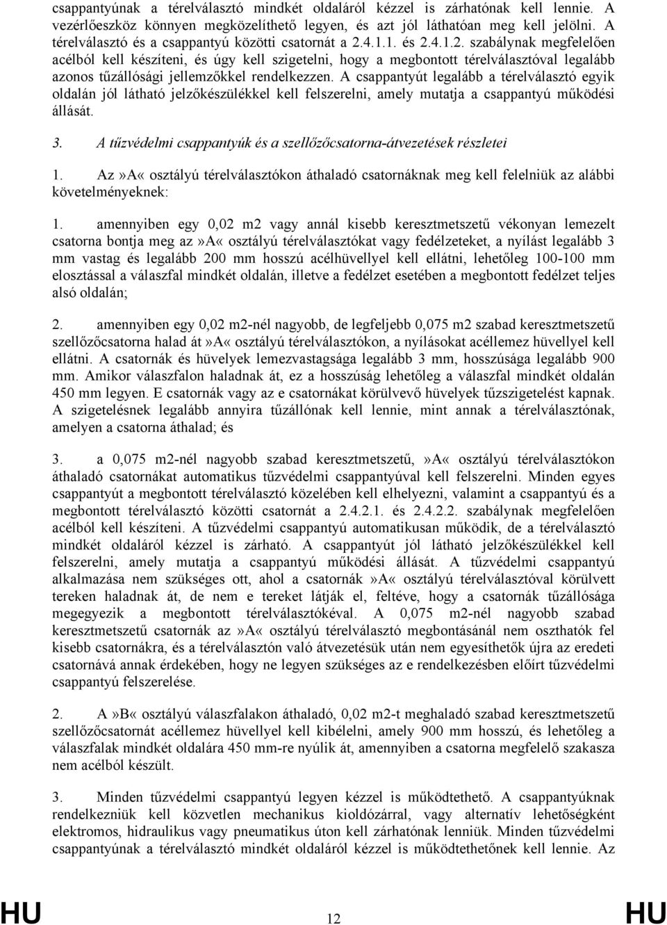 4.1.1. és 2.4.1.2. szabálynak megfelelően acélból kell készíteni, és úgy kell szigetelni, hogy a megbontott térelválasztóval legalább azonos tűzállósági jellemzőkkel rendelkezzen.