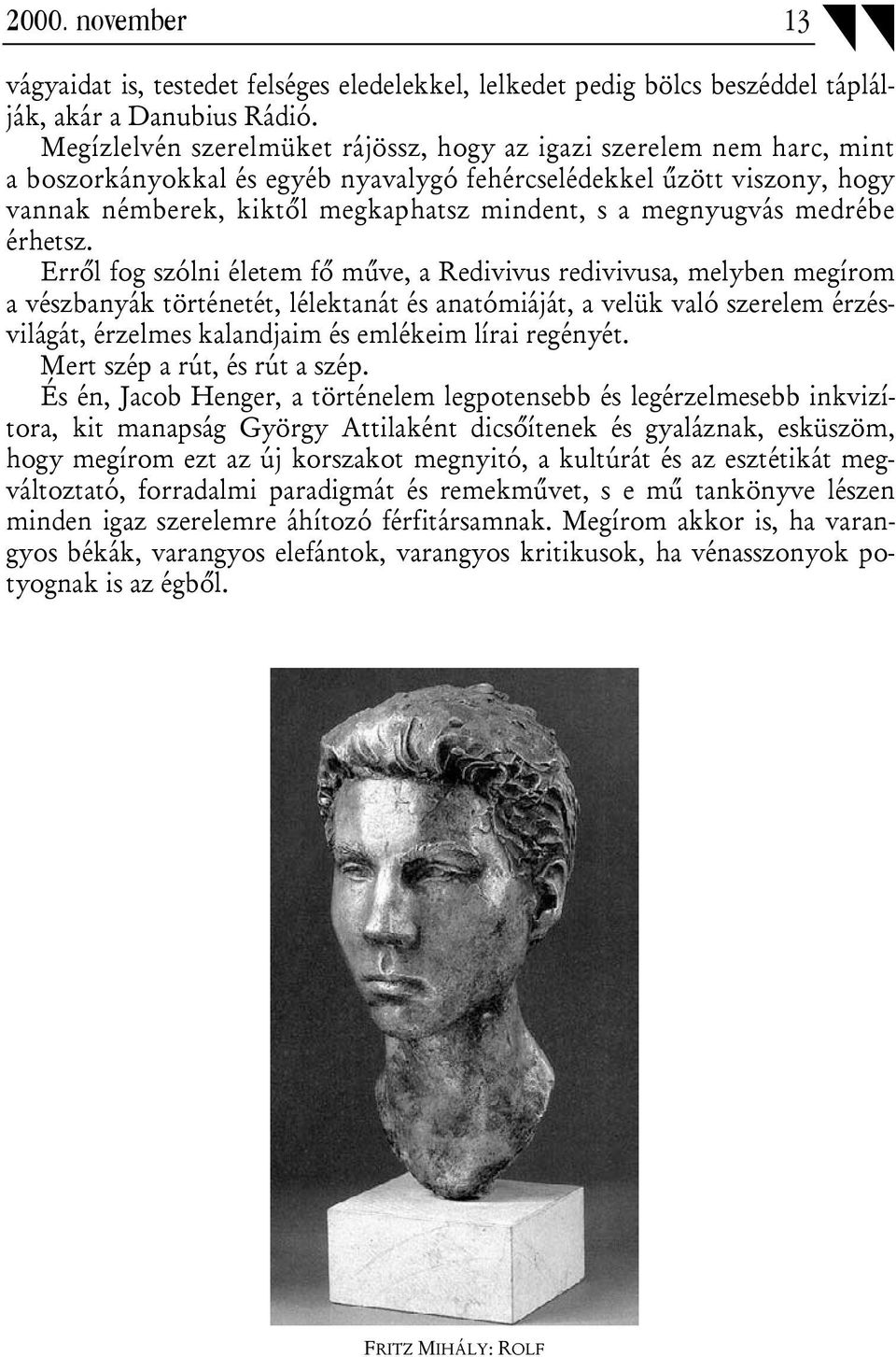 megnyugvás medrébe érhetsz.