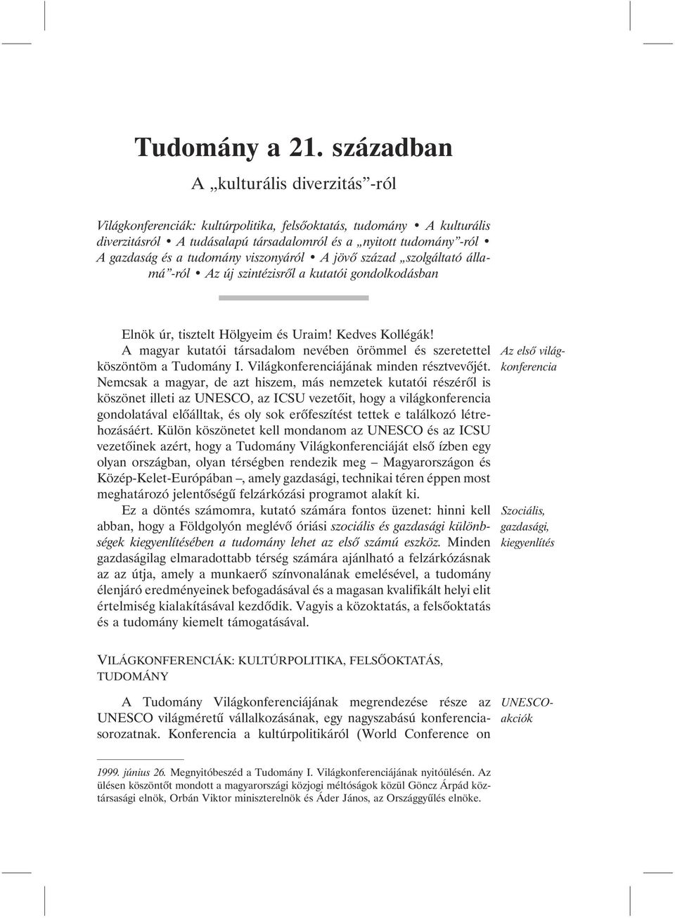 tudomány viszonyáról A jövõ század szolgáltató államá -ról Az új szintézisrõl a kutatói gondolkodásban Elnök úr, tisztelt Hölgyeim és Uraim! Kedves Kollégák!