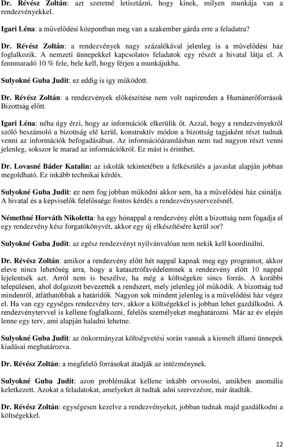 A fennmaradó 10 % fele, bele kell, hogy férjen a munkájukba. Sulyokné Guba Judit: ez eddig is így működött. Dr.