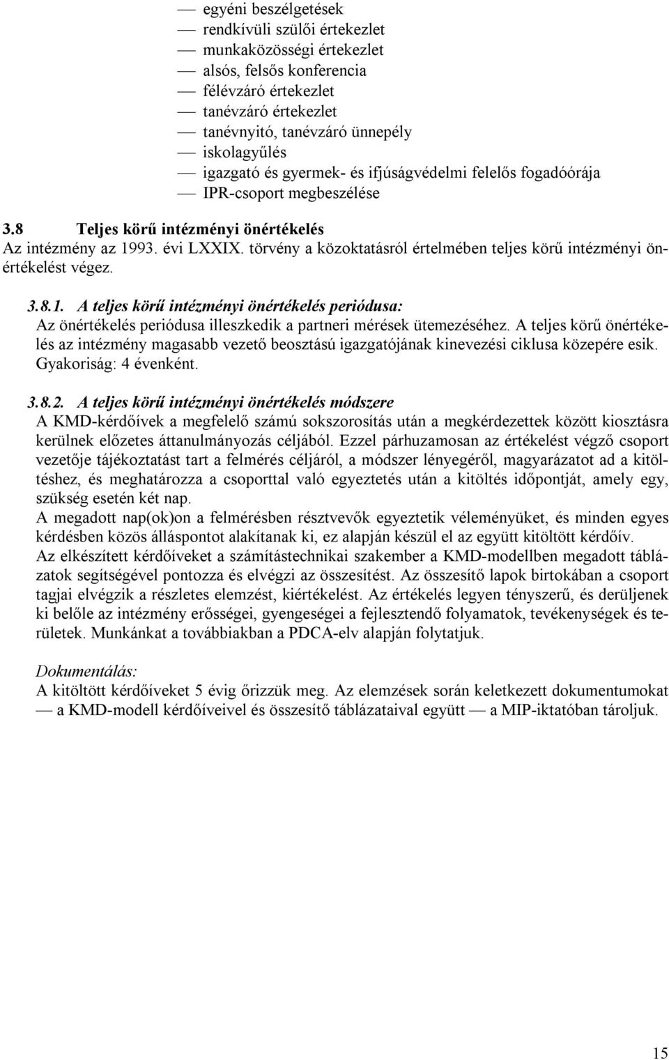 törvény a közoktatásról értelmében teljes körű intézményi önértékelést végez. 3.8.1.