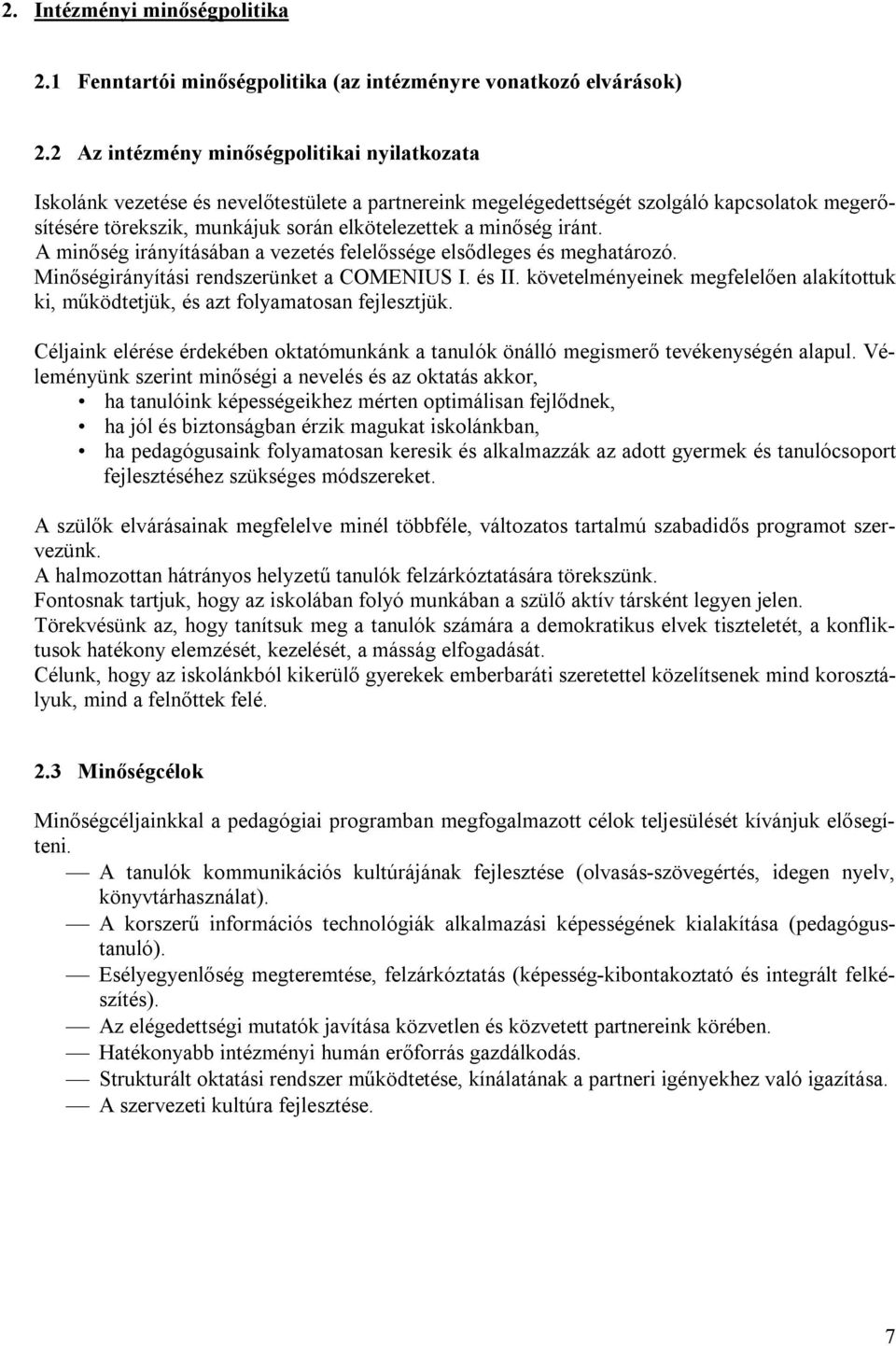 minőség iránt. A minőség irányításában a vezetés felelőssége elsődleges és meghatározó. Minőségirányítási rendszerünket a COMENIUS I. és II.